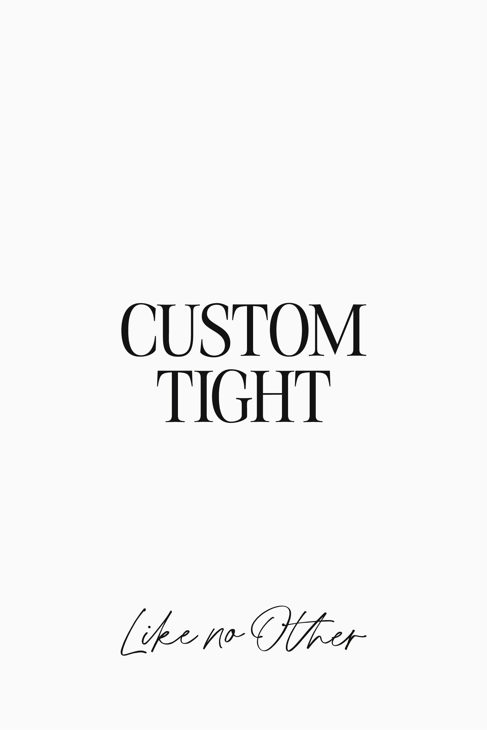Custom Design - Tight